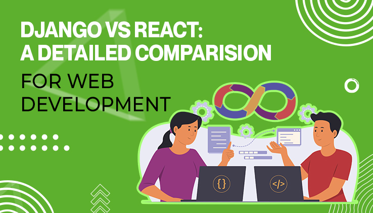 Django vs React A Detailed Comparision for Web Development