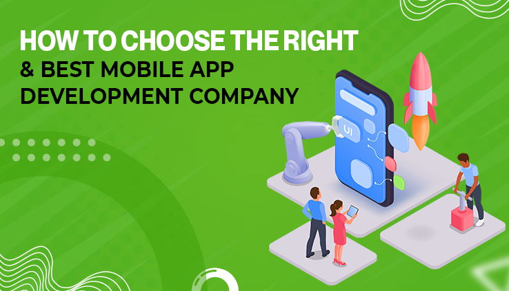 How To Choose the Right & Best Mobile App Development Company
