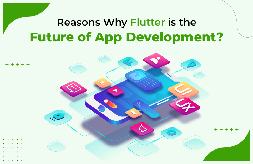 Reasons Why Flutter is the Future of App Development