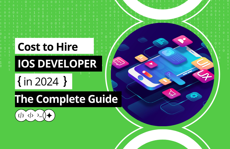 Cost To Hire IOS Developer in 2024 The Complete Guide