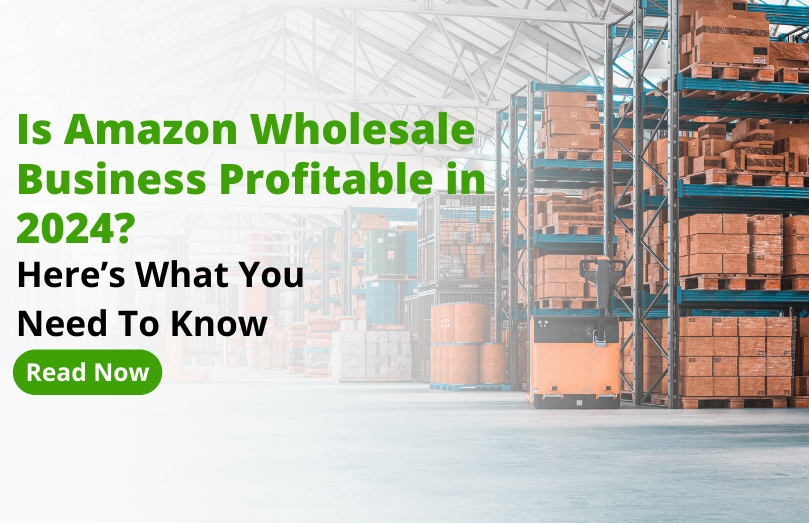 Is Amazon Wholesale Business Profitable in 2024? Here’s What You Need To Know